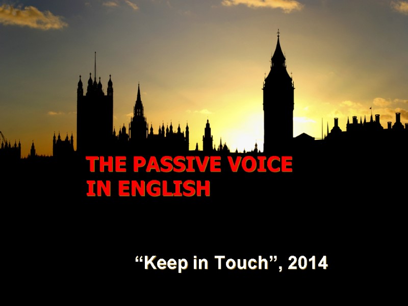 THE PASSIVE VOICE IN ENGLISH “Keep in Touch”, 2014